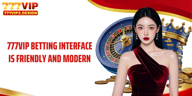 777VIP betting interface is friendly and modern