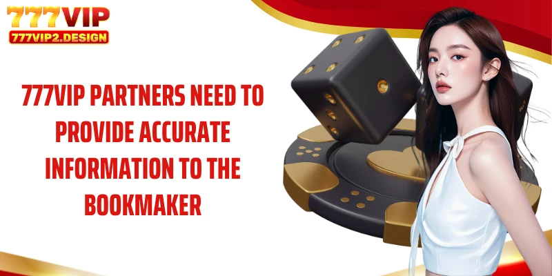 Partner 4 777VIP partners need to provide accurate information to the bookmaker