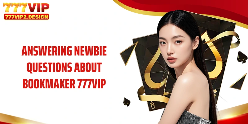 Answering newbie questions about bookmaker 777VIP