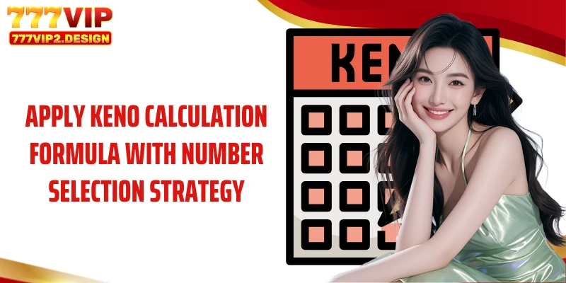 Apply Keno calculation formula with number selection strategy