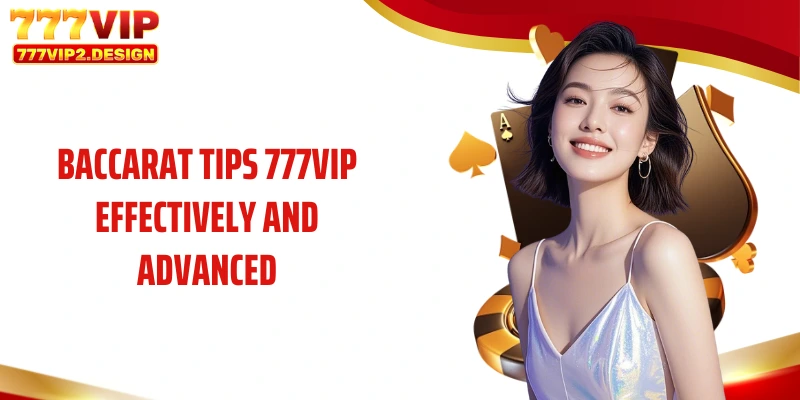 Baccarat Tips 777VIP: Strategies, Bankroll Management, and Effective Tips 3 Baccarat tips 777VIP effectively and advanced