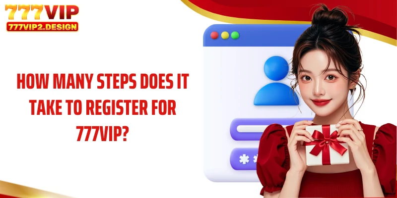 How many steps does it take to register for 777VIP?