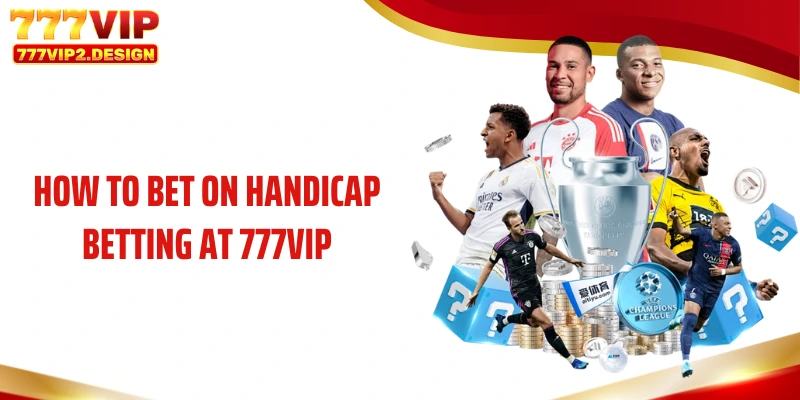 How to bet on handicap betting at 777VIP