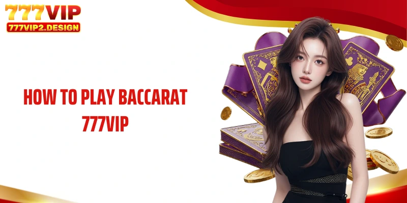 How to play Baccarat 777VIP