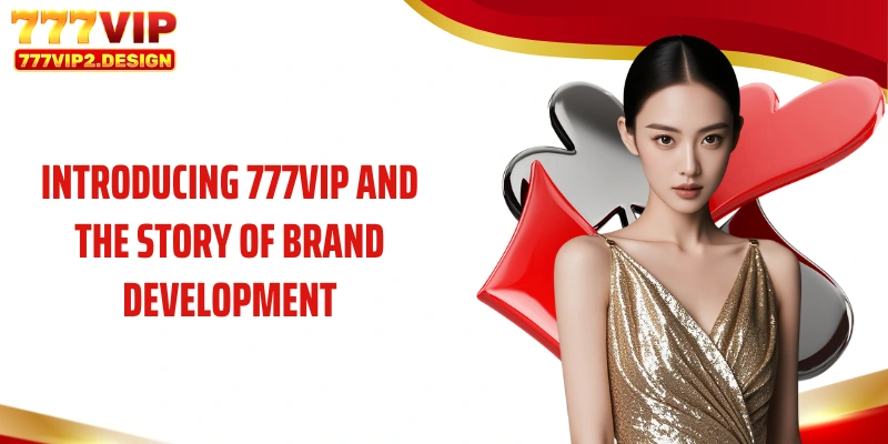 Introducing 777VIP and the story of brand development