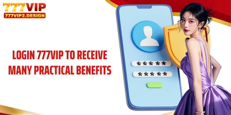 Log In 777VIP 2 Login 777VIP to receive many practical benefits