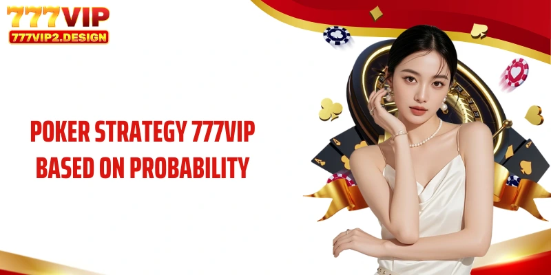 Poker Strategy 777VIP based on probability