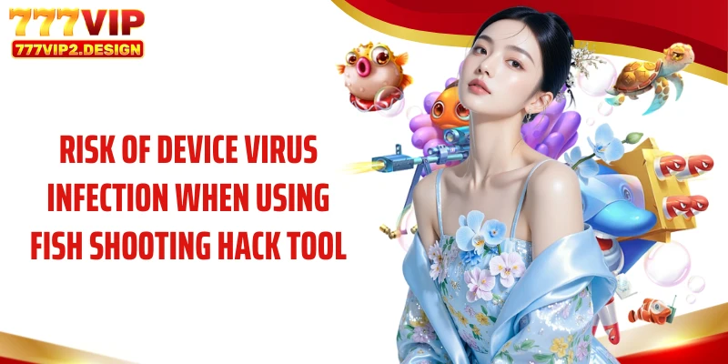 Risk of device virus infection when using fish shooting hack tool