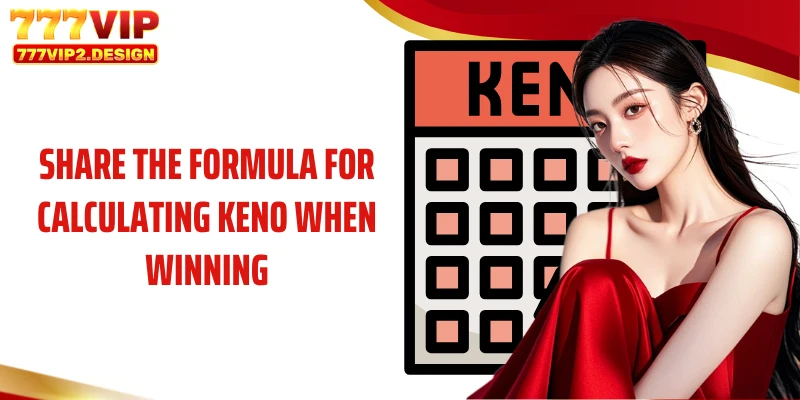 Share the formula for calculating Keno when winning