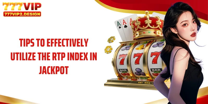 Tips to effectively utilize the RTP index in jackpot