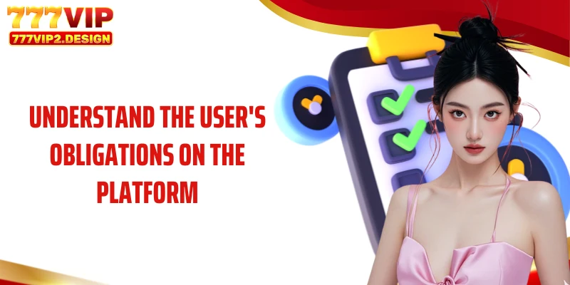Understand the user's obligations on the platform