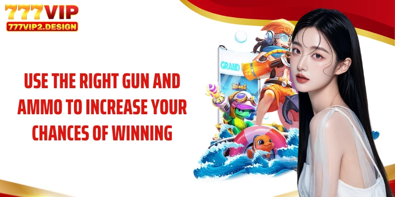 Use the right gun and ammo to increase your chances of winning