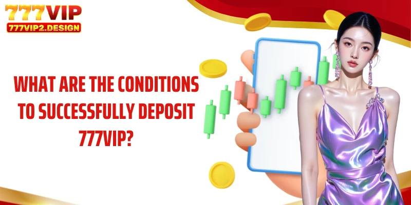 What are the conditions to successfully deposit 777VIP?