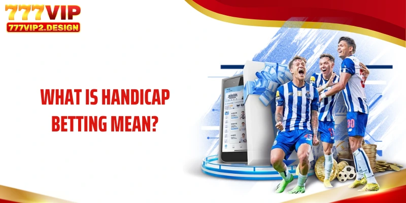 What is handicap betting mean?
